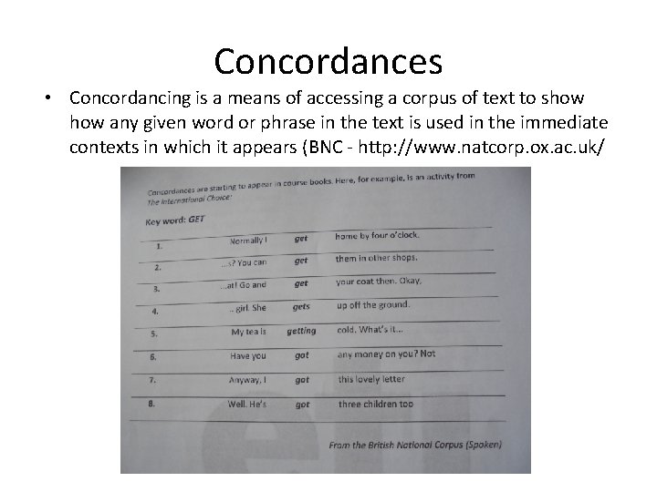 Concordances • Concordancing is a means of accessing a corpus of text to show