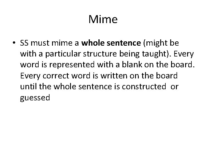 Mime • SS must mime a whole sentence (might be with a particular structure