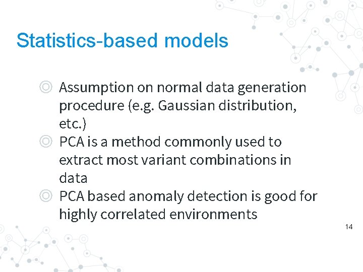 Statistics-based models ◎ Assumption on normal data generation procedure (e. g. Gaussian distribution, etc.