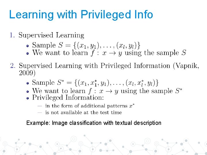 Learning with Privileged Info Example: Image classification with textual description 