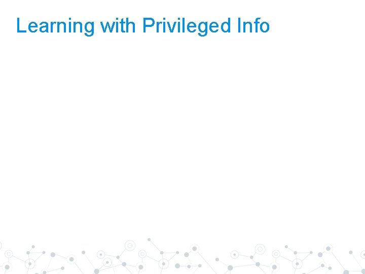 Learning with Privileged Info 