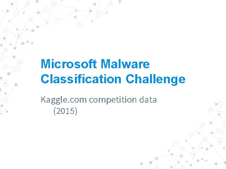 Microsoft Malware Classification Challenge Kaggle. competition data (2015) 