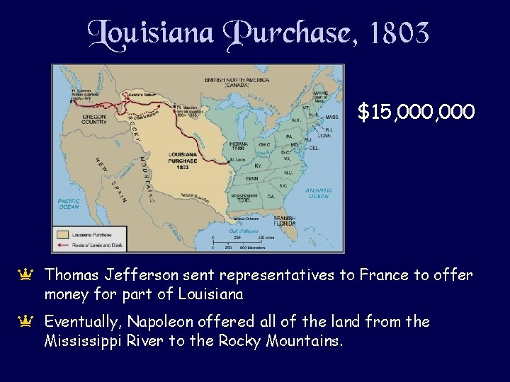 Louisiana Purchase, 1803 $15, 000 a Thomas Jefferson sent representatives to France to offer