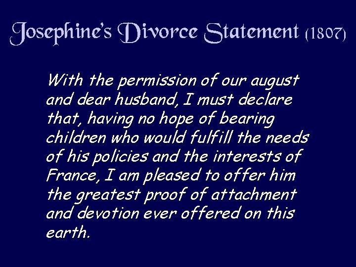 Josephine’s Divorce Statement (1807) With the permission of our august and dear husband, I