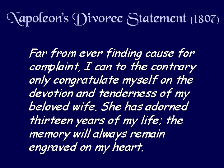 Napoleon’s Divorce Statement (1807) Far from ever finding cause for complaint, I can to