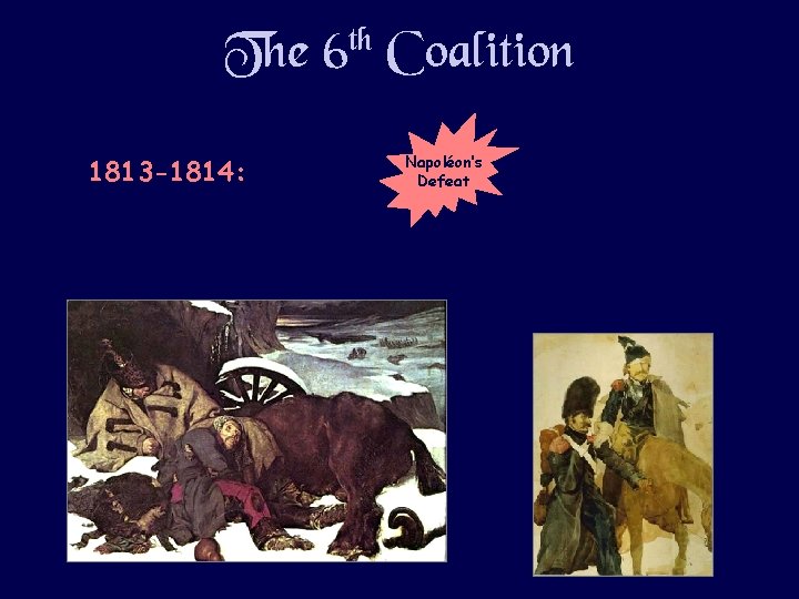The 6 th Coalition 1813 -1814: Napoléon’s Defeat 