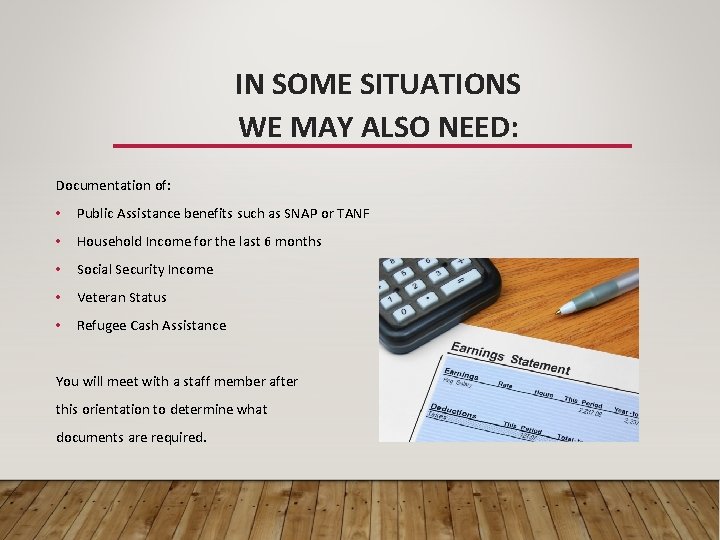 IN SOME SITUATIONS WE MAY ALSO NEED: Documentation of: • Public Assistance benefits such