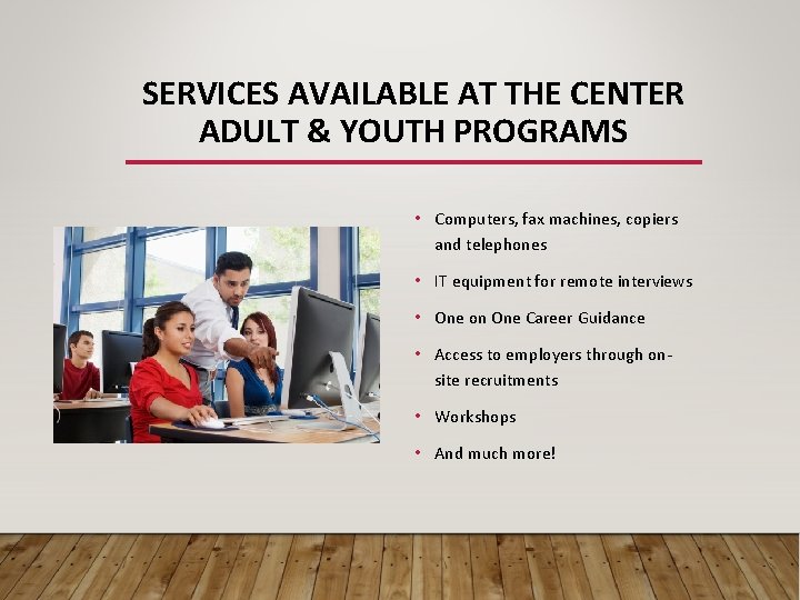 SERVICES AVAILABLE AT THE CENTER ADULT & YOUTH PROGRAMS • Computers, fax machines, copiers