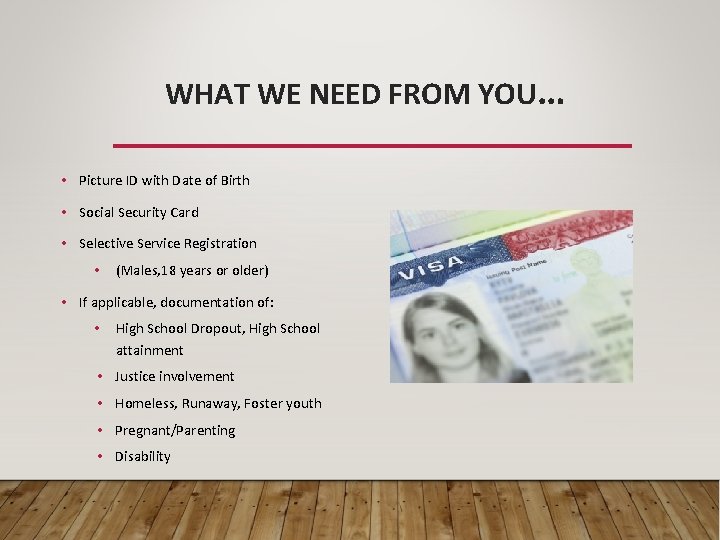 WHAT WE NEED FROM YOU… • Picture ID with Date of Birth • Social