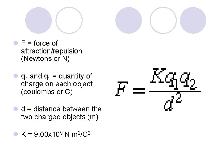 l F = force of attraction/repulsion (Newtons or N) l q 1 and q