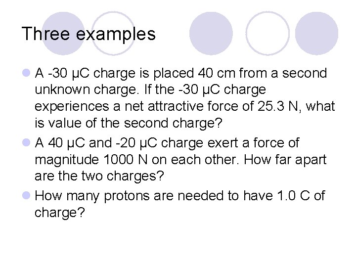 Three examples l A -30 µC charge is placed 40 cm from a second