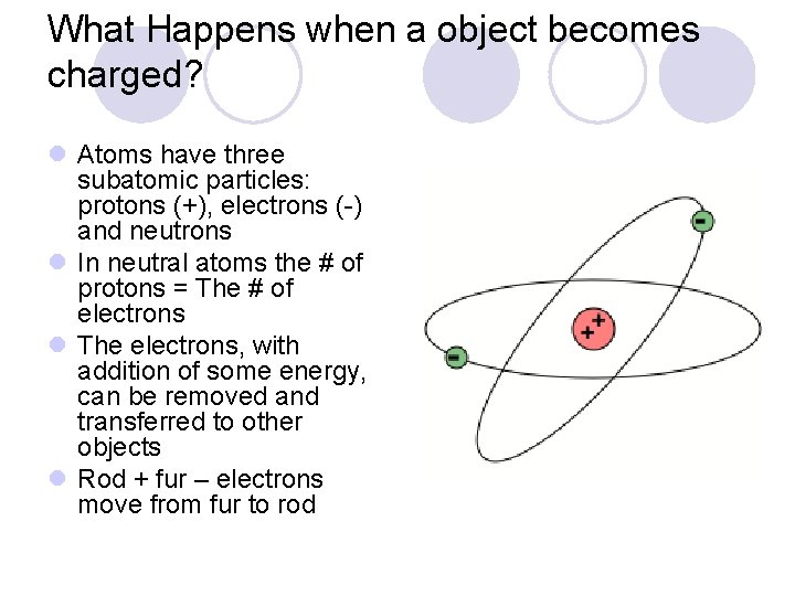 What Happens when a object becomes charged? l Atoms have three subatomic particles: protons