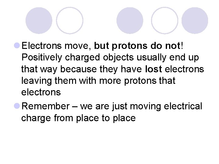 l Electrons move, but protons do not! Positively charged objects usually end up that