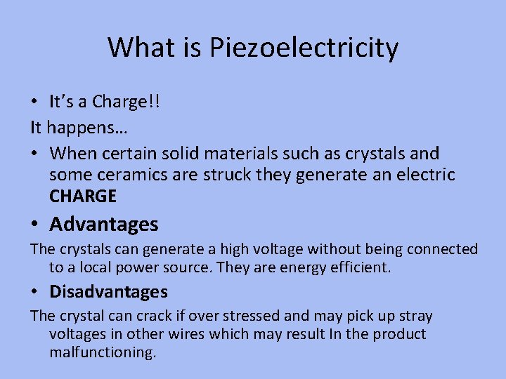 What is Piezoelectricity • It’s a Charge!! It happens… • When certain solid materials