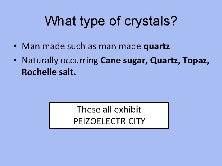 What type of crystals? • Man made such as man made quartz • Naturally