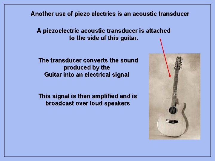 Another use of piezo electrics is an acoustic transducer A piezoelectric acoustic transducer is