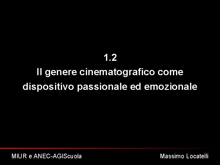 1. 2 Il genere cinematografico come dispositivo passionale ed emozionale MIUR e ANEC-AGIScuola Massimo