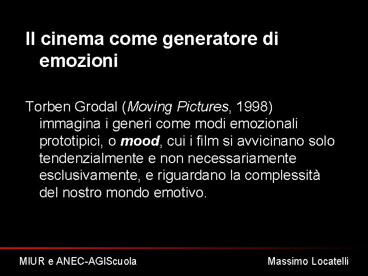 Il cinema come generatore di emozioni Torben Grodal (Moving Pictures, 1998) immagina i generi