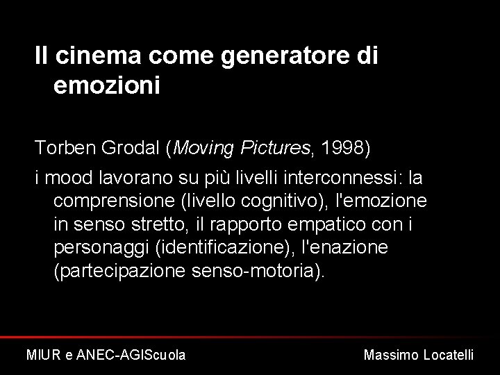 Il cinema come generatore di emozioni Torben Grodal (Moving Pictures, 1998) i mood lavorano