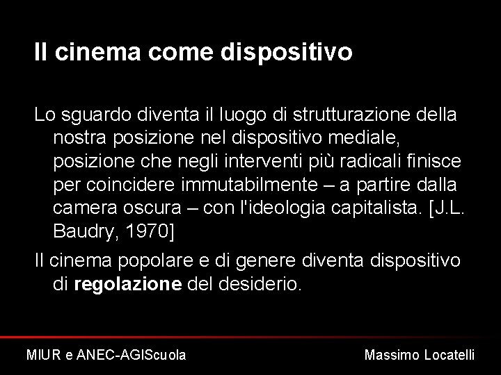 Il cinema come dispositivo Lo sguardo diventa il luogo di strutturazione della nostra posizione