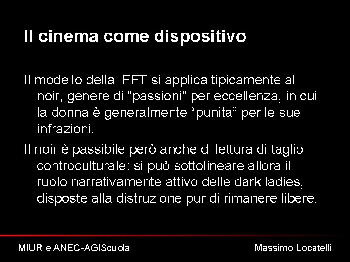 Il cinema come dispositivo Il modello della FFT si applica tipicamente al noir, genere