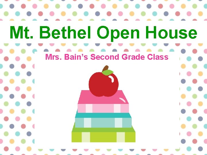 Mt. Bethel Open House Mrs. Bain’s Second Grade Class 