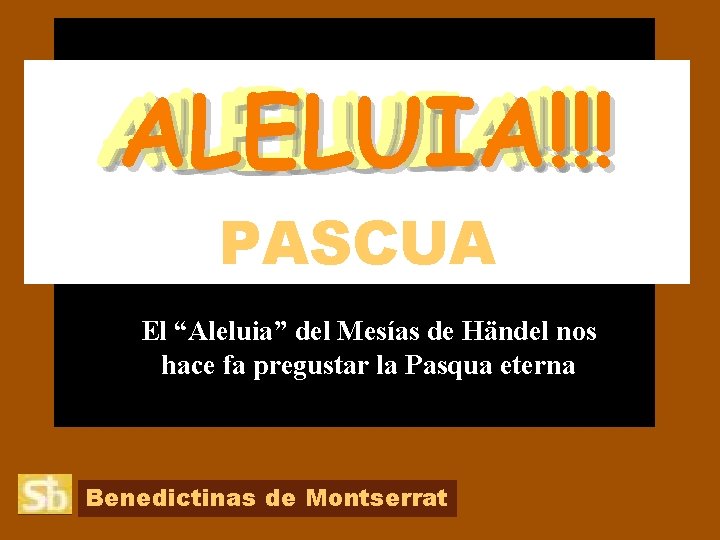 ALELUIA!!! PASCUA El “Aleluia” del Mesías de Händel nos hace fa pregustar la Pasqua