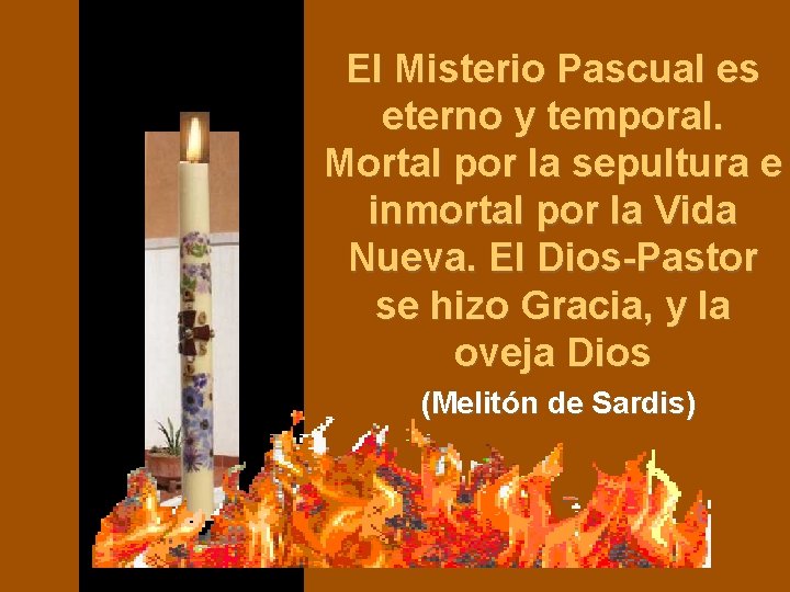 El Misterio Pascual es eterno y temporal. Mortal por la sepultura e inmortal por