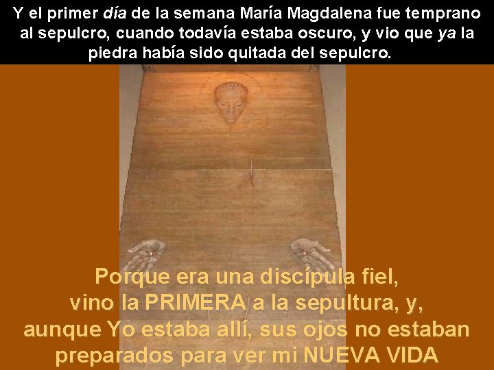 Y el primer día de la semana María Magdalena fue temprano al sepulcro, cuando