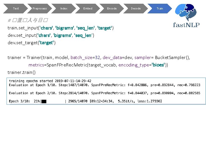 Text Preprocess Index Embed Encode Decode Train # �置�入与目� train. set_input('chars', 'bigrams', 'seq_len', 'target')