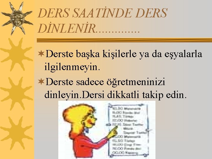 DERS SAATİNDE DERS DİNLENİR. . . ¬Derste başka kişilerle ya da eşyalarla ilgilenmeyin. ¬Derste