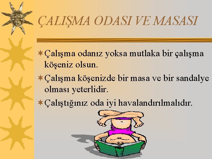 ÇALIŞMA ODASI VE MASASI ¬Çalışma odanız yoksa mutlaka bir çalışma köşeniz olsun. ¬Çalışma köşenizde