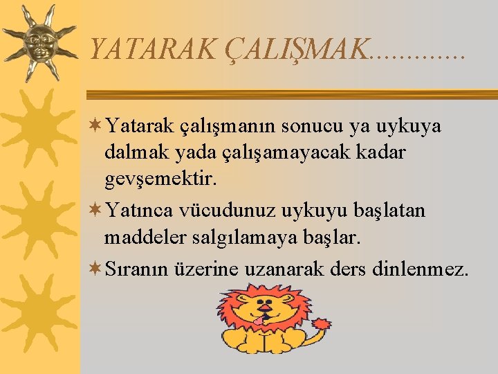 YATARAK ÇALIŞMAK. . . ¬Yatarak çalışmanın sonucu ya uykuya dalmak yada çalışamayacak kadar gevşemektir.