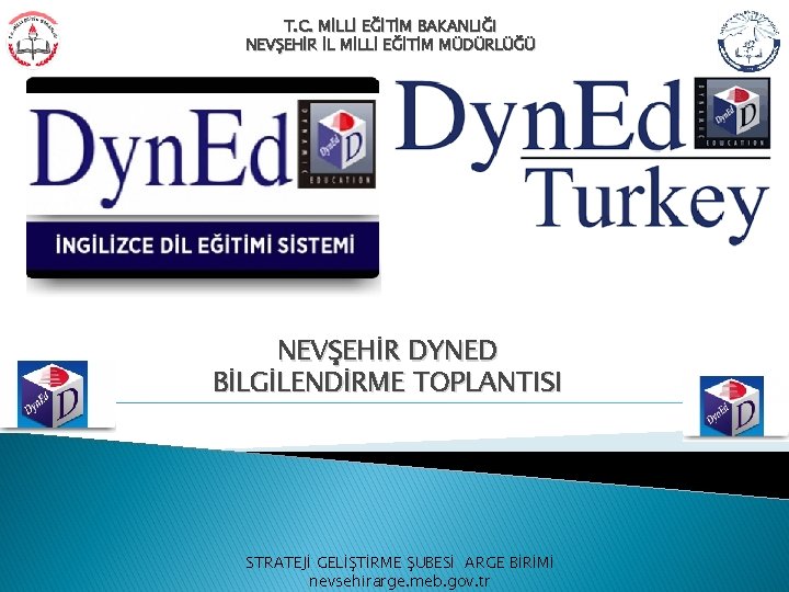 T. C. MİLLİ EĞİTİM BAKANLIĞI NEVŞEHİR İL MİLLİ EĞİTİM MÜDÜRLÜĞÜ NEVŞEHİR DYNED BİLGİLENDİRME TOPLANTISI