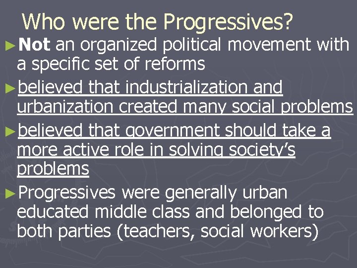 Who were the Progressives? ►Not an organized political movement with a specific set of Who were the Progressives? ►Not an organized political movement with a specific set of