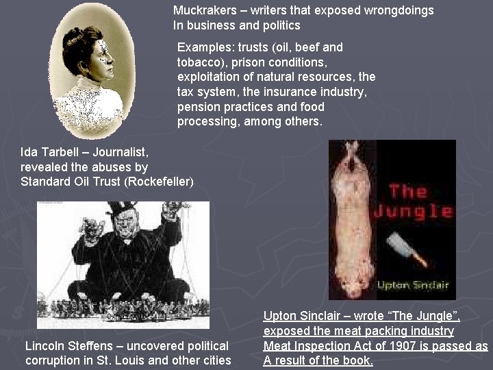Muckrakers – writers that exposed wrongdoings In business and politics Examples: trusts (oil, beef Muckrakers – writers that exposed wrongdoings In business and politics Examples: trusts (oil, beef