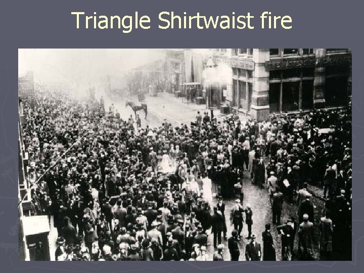Triangle Shirtwaist fire Triangle Shirtwaist fire