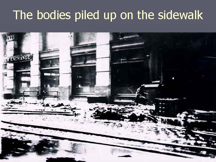 The bodies piled up on the sidewalk The bodies piled up on the sidewalk