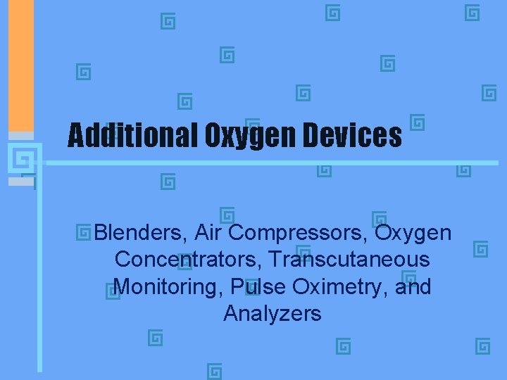 Additional Oxygen Devices Blenders, Air Compressors, Oxygen Concentrators, Transcutaneous Monitoring, Pulse Oximetry, and Analyzers