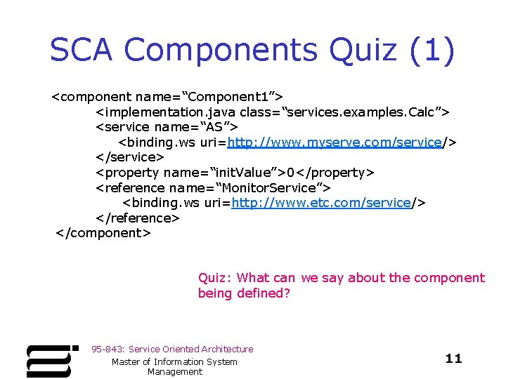 SCA Components Quiz (1) <component name=“Component 1”> <implementation. java class=“services. examples. Calc”> <service name=“AS”>