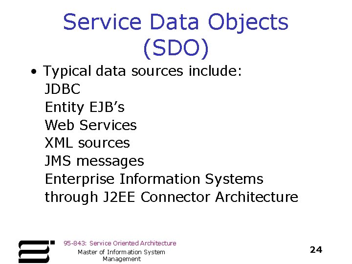 Service Data Objects (SDO) • Typical data sources include: JDBC Entity EJB’s Web Services