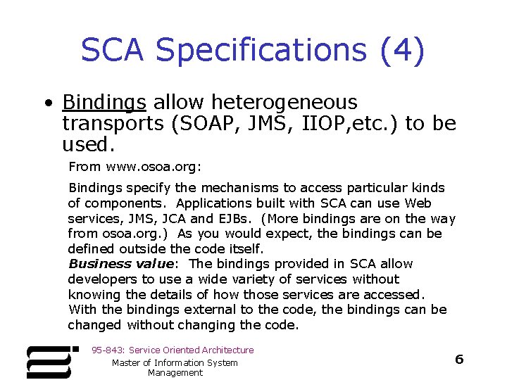 SCA Specifications (4) • Bindings allow heterogeneous transports (SOAP, JMS, IIOP, etc. ) to