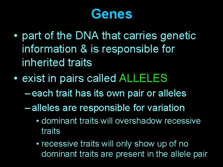 Genes • part of the DNA that carries genetic information & is responsible for