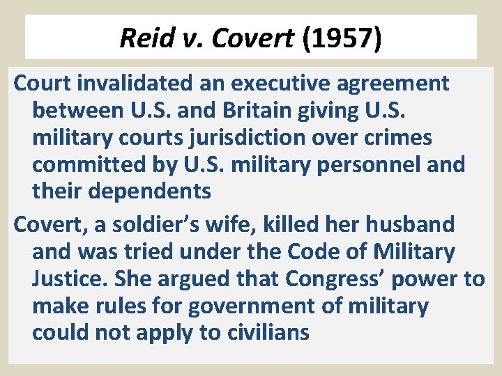 Reid v. Covert (1957) Court invalidated an executive agreement between U. S. and Britain