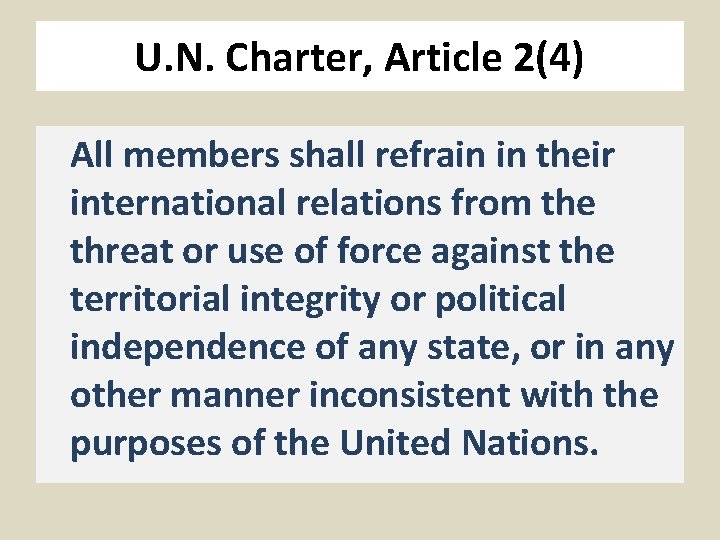 U. N. Charter, Article 2(4) All members shall refrain in their international relations from