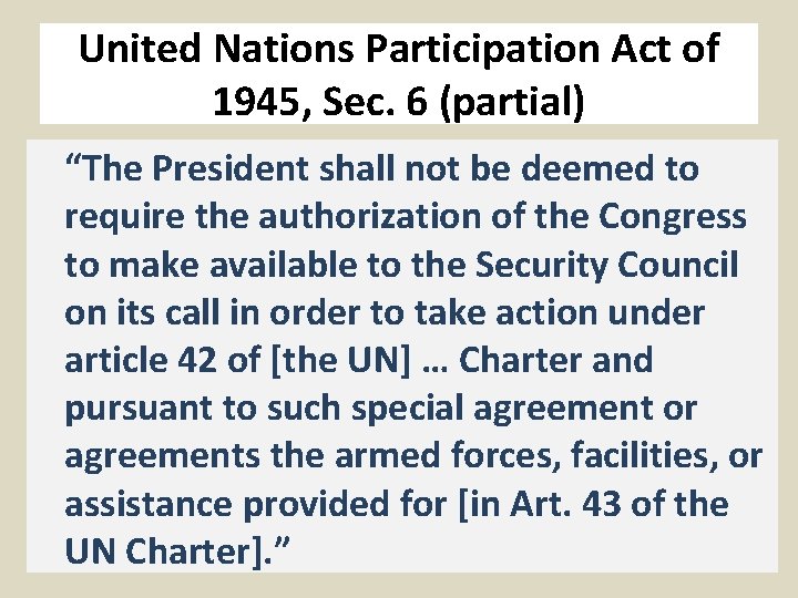 United Nations Participation Act of 1945, Sec. 6 (partial) “The President shall not be