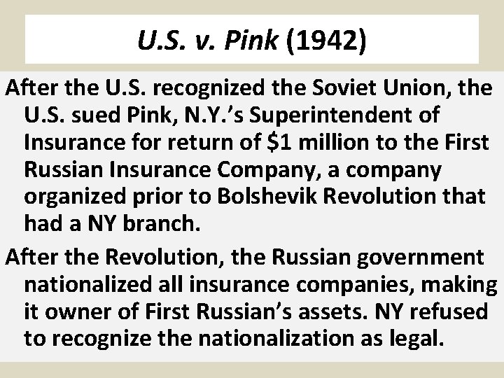 U. S. v. Pink (1942) After the U. S. recognized the Soviet Union, the