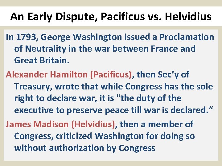 An Early Dispute, Pacificus vs. Helvidius In 1793, George Washington issued a Proclamation of