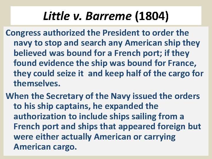 Little v. Barreme (1804) Congress authorized the President to order the navy to stop