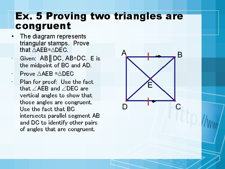 Ex. 5 Proving two triangles are congruent • The diagram represents triangular stamps. Prove